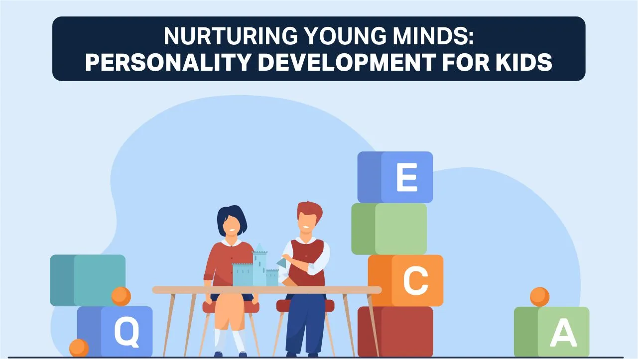  Nurturing Young Minds: Personality Development For Kids